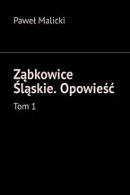 Okładka - Ząbkowice Śląskie. Opowieść. Tom 1 - Paweł Malicki