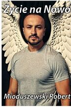 Okładka - Życie na Nowo - Robert Mioduszewski