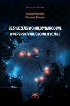 Okładka - BEZPIECZEŃSTWO MIĘDZYNARODOWE W PERSPEKTYWIE GEOPOLITYCZNEJ - Wiesław Śmialek, Łukasz Kominek