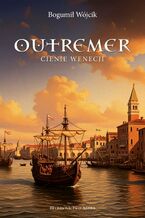 Okładka - Outremer. Cienie Wenecji - Bogumił Wójcik