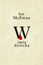 Okładka - W imię dziecka - Ian McEwan