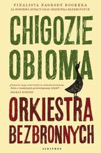 Okładka - ORKIESTRA BEZBRONNYCH - Chigozie Obioma