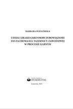Okładka - Udział lekarza jako osoby zobowiązanej do zachowania tajemnicy zawodowej w procesie karnym - Barbara Podgórska