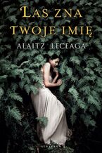 Okładka - LAS ZNA TWOJE IMIĘ - Alaitz Leceaga