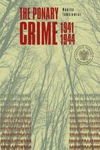 Okładka - The Ponary Crime 1941-1944 - Monika Tomkiewicz