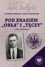 Okładka - Pod znakiem ,,Orła" i ,,Tęczy". Trzy komendy XVI Okręgu Narodowego Zjednoczenia Wojskowego na północnym Mazowszu. Tom 1: Monografia - Tomasz Łabuszewski, Kazimierz Krajewski