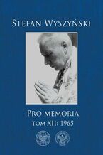 Okładka - Pro memoria, t. 12: 1965 - Stefan Kard.Wyszyński