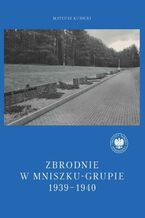 Okładka - Zbrodnie w Mniszku-Grupie 1939-1940 - Mateusz Kubicki