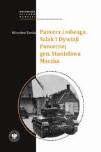 Okładka - Pancerz i odwaga. Szlak 1 Dywizji Pancernej gen. Stanisława Maczka - Mirosław Surdej
