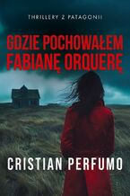 Okładka - Gdzie pochowałem Fabianę Orquerę - Cristian Perfumo