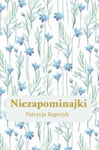 Okładka - Niezapominajki - Patrycja Kępczyk