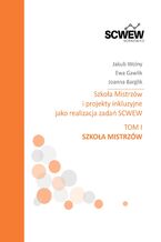 Okładka - Szkoła mistrzów i projekty inkluzyjne jako realizacja zadań SCWEW Tom I Szkoła Mistrzów - Jakub Wolny, Ewa Gawlik, Joanna Barglik