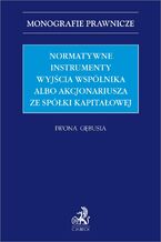 Okładka - Normatywne instrumenty wyjścia wspólnika albo akcjonariusza ze spółki kapitałowej - Iwona Gębusia