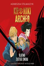 Okładka - Kroniki Archeo. Klątwa złotego smoka. Tom 4 - Agnieszka Stelmaszyk
