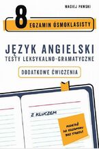 Okładka - Egzamin ósmoklasisty z języka angielskiego. Testy leksykalno-gramatyczne. Dodatkowe ćwiczenia - Maciej Pawski