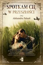 Okładka - Spotkam cię w przeszłości - Aleksandra Palasek