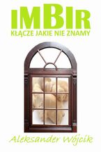 Okładka - Imbir - kłącze jakie nie znamy - Aleksander Wójcik