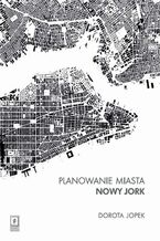 Okładka - Planowanie miasta Nowy Jork - Dorota Jopek