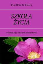 Okładka - SZKOŁA ŻYCIA - Ewa Białek