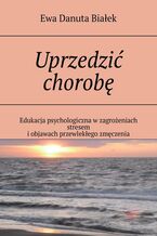 Okładka - Uprzedzić chorobę - Ewa Białek