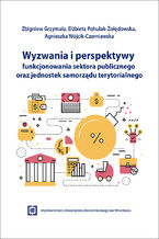 Okładka - Wyzwania i perspektywy funkcjonowania sektora publicznego oraz jednostek samorządu terytorialnego - Zbigniew Grzymała, Elżbieta Pohulak-Żołędowska, Agnieszka Wójcik-Czerniawska