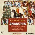 Okładka - Anarchia. Niepowstrzymany rozkwit Brytyjskiej Kompanii Wschodnioindyjskiej - William Dalrymple