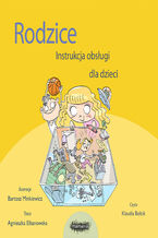 Okładka - Rodzice. Instrukcja obsługi dla dzieci - Agnieszka Elbanowska