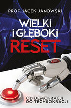 Okładka - Wielki i Głęboki Reset. Od demokracji do technokracji - Jacek Janowski