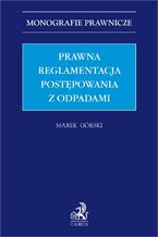 Okładka - Prawna reglamentacja postępowania z odpadami - Marek Górski