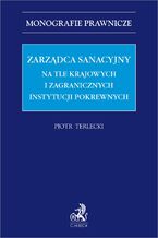 Okładka - Zarządca sanacyjny na tle krajowych i zagranicznych instytucji pokrewnych - Piotr Terlecki