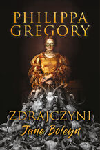 Okładka - Zdrajczyni Jane Boleyn - Philippa Gregory