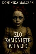 Okładka - Zło zamknięte w lalce - Dominika Malczak