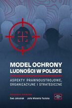 Okładka - MODEL OCHRONY LUDNOŚCI W POLSCE ASPEKTY PRAWNOUSTROJOWE, ORGANIZACYJNE I STRATEGICZNE - Ewa Jakubiak, Julia Tocicka