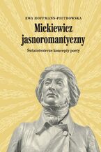 Okładka - Mickiewicz jasnoromantyczny - Ewa Hoffmann-Piotrowska
