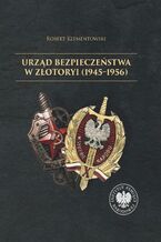 Okładka - Urząd Bezpieczeństwa w Złotoryi (1945-1956) - Robert Klementowski
