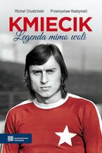 Okładka - KMIECIK. Legenda mimo woli - Michał Chudziński, Przemysław Radzyński