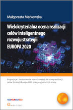 Okładka - Wielokryterialna ocena realizacji celów inteligentnego rozwoju strategii EUROPA 2020 - Małgorzata Markowska