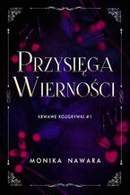 Okładka - Przysięga Wierności. Krwawe Rozgrywki. Tom 1 - Monika Nawara