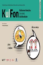 Okładka - KulFon. Kulturowa fonetyka (nie tylko) dla Ukraińców. Podręcznik studenta - Michalina Biernacka, Paulina Kaźmierczak, Mateusz Gaze, Iwona Dembowska-Wosik