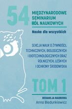 Okładka - Nauka dla wszystkich. SEKCJA NAUK O ŻYWNOŚCI, TECHNICZNYCH, BIOLOGICZNYCH I BIOTECHNOLOGICZNYCH ORAZ ROLNICZYCH, LEŚNYCH I OCHRONY ŚRODOWISKA - Biedunkiewicz Anna