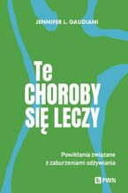 Okładka - Te choroby się leczy - Jennifer L. Gaudiani
