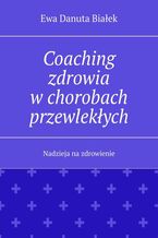 Okładka - Coaching zdrowia w chorobach przewlekłych - Ewa Białek
