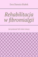 Okładka - Rehabilitacja w fibromialgii - Ewa Białek