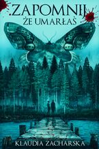 Okładka - Zapomnij, że umarłaś - Klaudia Zacharska