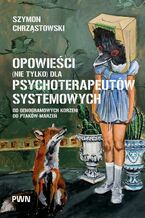 Okładka - Opowieści (nie tylko) dla psychoterapeutów systemowych - Szymon Chrząstowski