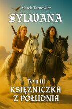 Okładka - Sylwana. Księżniczka z Południa Tom III - Marek Tarnowicz