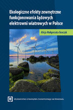 Okładka - Ekologiczne efekty zewnętrzne funkcjonowania lądowych elektrowni wiatrowych w Polsce - Alicja Graczyk