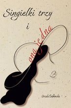 Okładka - Singielki trzy i ona jedna - Urszula Dąbkowska