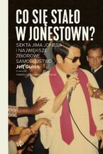 Okładka - Co się stało w Jonestown? Sekta Jima Jonesa i największe zbiorowe samobójstwo - Jeff Guinn