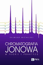 Okładka - Chromatografia jonowa w teorii i praktyce - Rajmund Michalski